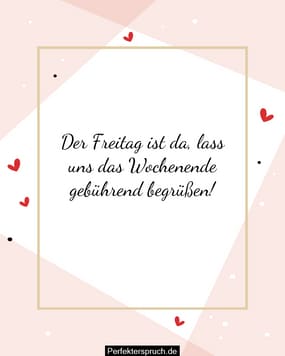 Über 150 glückliche Freitagswünsche, Grüße und Sprüche