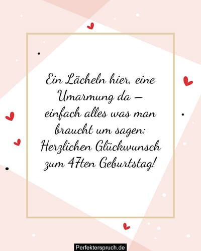 150 Glückwünsche zum 47. Geburtstag mit Bildern