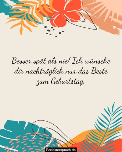 150 Nachträgliche Geburtstagswünsche und Sprüche