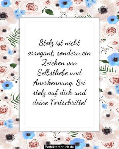 Sei stolz auf dich. Außer dir weiß niemand, wie viel Kraft und